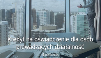 Kredyt na oświadczenie dla osób prowadzących działalność